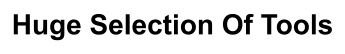 Huge Selection Of Tools